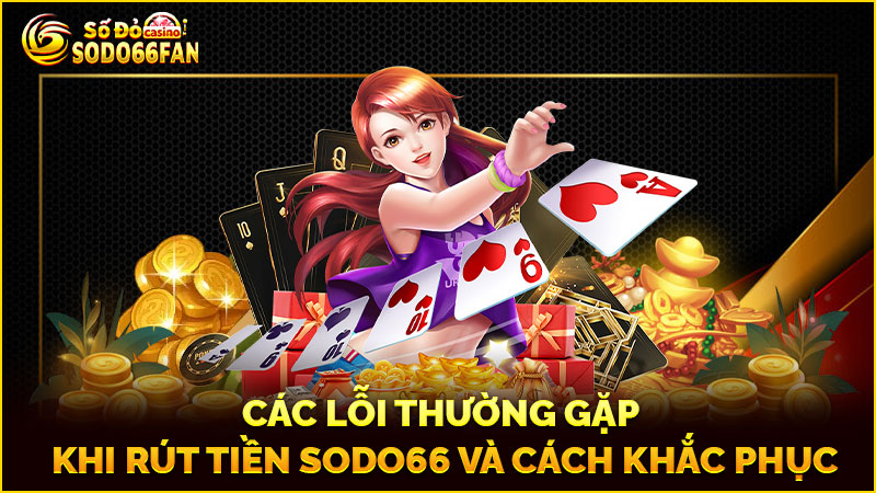 các-lỗi-thường-gặp-khi-rút tiền sodo66 và-cách-khắc-phục