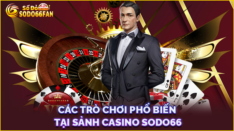 các-trò-chơi-phổ-biến-tại-sảnh-casino sodo66