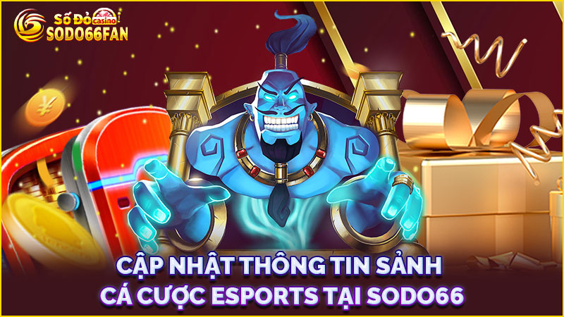 cập-nhật-thông-tin-sảnh-cá-cược esports tại-sodo66
