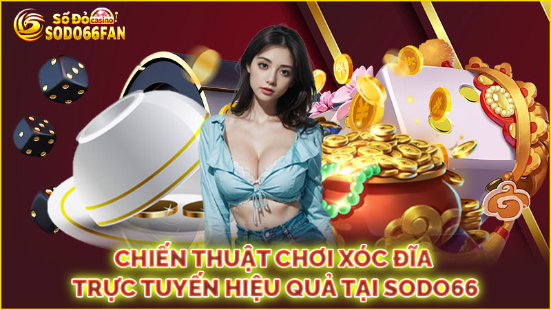 chiến-thuật-chơi xóc đĩa trực tuyến hiệu-quả-tại sodo66