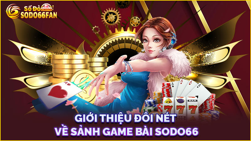 giới-thiệu-đôi-nét-về-sảnh game bài sodo66