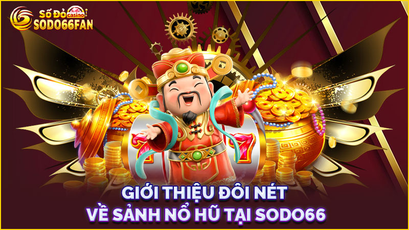 giới-thiệu-đôi-nét-về-sảnh nổ hũ tại sodo66