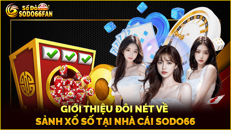 giới-thiệu-đôi-nét-về sảnh xổ số tại-nhà-cái-sodo66