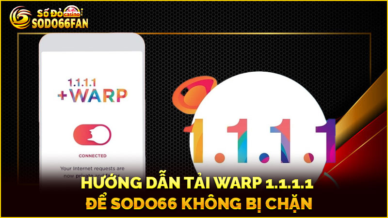 hướng-dẫn-tải-warp 1.1.1.1-để đăng nhập sodo66 không-bị-chặn
