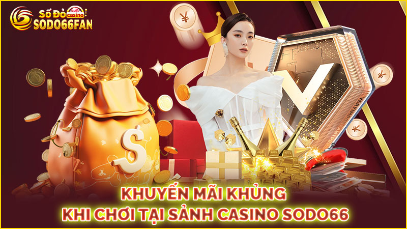 khuyến-mãi-khủng-khi-chơi-tại-sảnh casino sodo66