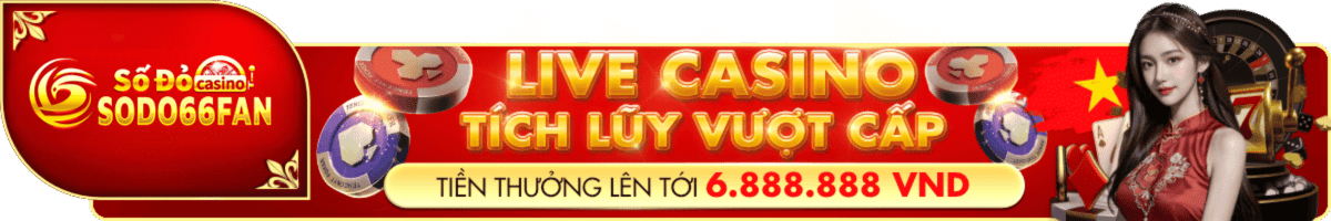 live casino tích lũy vượt cấp