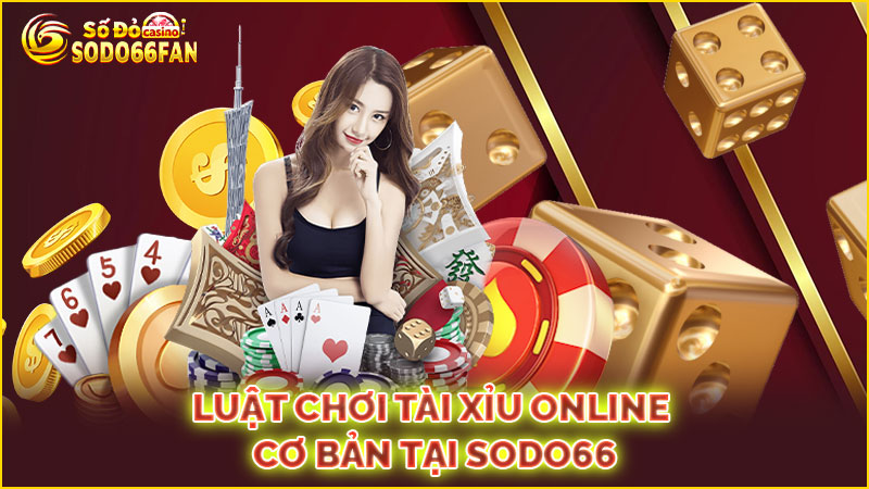 luật-chơi tài xỉu trực tuyến cơ-bản-tại sodo66