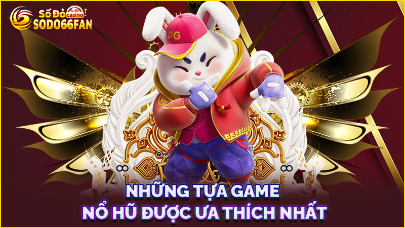 những-tựa-game-nổ hũ-được-ưa-thích-nhất