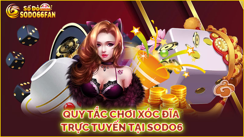 quy-tắc-chơi-xóc đĩa trực tuyến tại sodo66