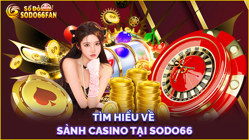 tìm-hiểu-về-sảnh casino tại sodo66