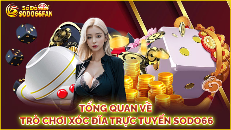 tổng-quan-về-trò-chơi xóc đĩa trực tuyến sodo66