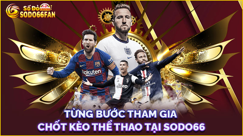 từng-bước-tham-gia-chốt-kèo thể thao tại sodo66