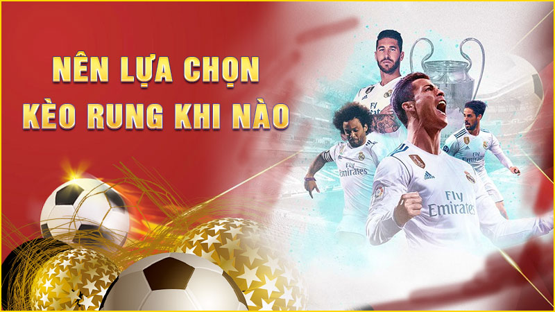 nên lựa chọn kèo rung bóng đá khi nào