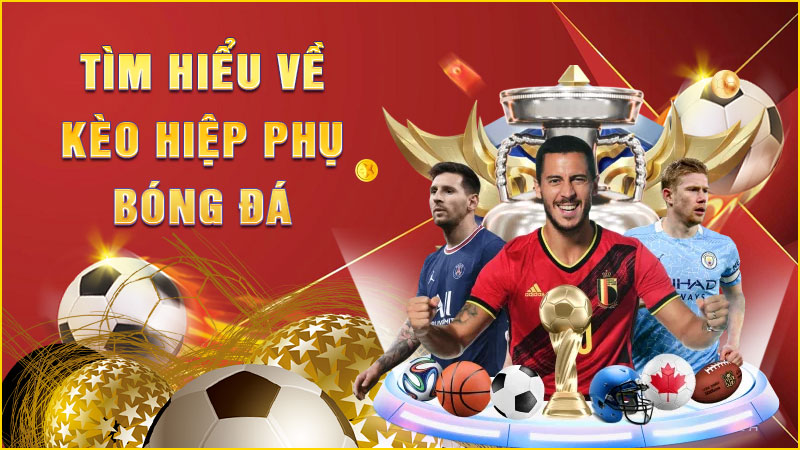 tìm hiểu về kèo hiệp phụ bóng đá